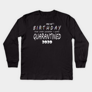 MY 80TH BIRTHDAY QUARANTINED 2020 Kids Long Sleeve T-Shirt